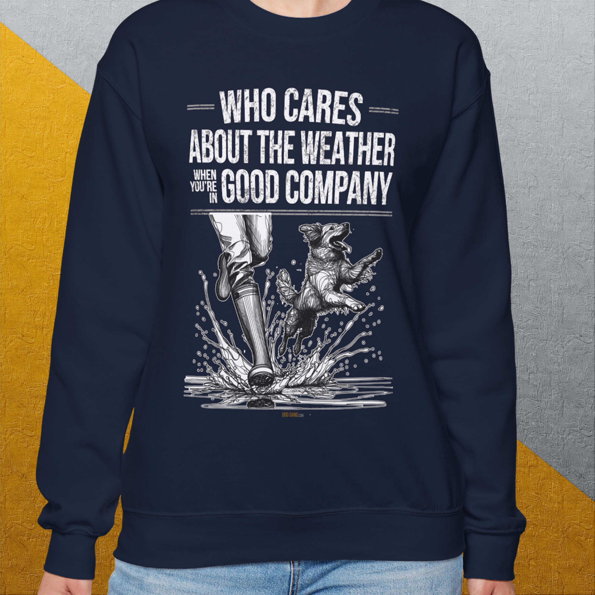 Who Cares About The Weather When You're In Good Company, Volume 1, Unisex Sweatshirt-humorous dog lover / dog owner Design by Dog Gang