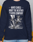Who Cares About The Weather When You're In Good Company, Volume 1, Unisex Sweatshirt-humorous dog lover / dog owner Design by Dog Gang