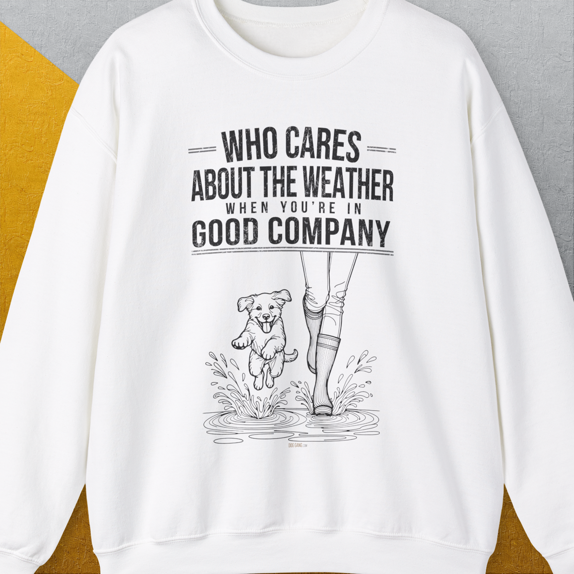 Who Cares About The Weather When You're In Good Company, Volume 2, Unisex Sweatshirt funny dog print, Design by Dog Gang