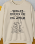 Who Cares About The Weather When You're In Good Company, Volume 2, Unisex Sweatshirt-S-funny dog lover Shirtdesign by Dog Gang