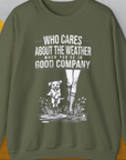 Who Cares About The Weather When You're In Good Company, Volume 2, Unisex Sweatshirt- another funny dog lover Shirtdesign made by Dog Gang