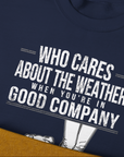 Who Cares About The Weather When You're In Good Company, Volume 2, Unisex Sweatshirt-humorous dog lover / dog owner Design by Dog Gang