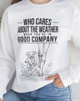 Who Cares About The Weather When You're In Good Company, Volume 2, Unisex Sweatshirt-funny and stylish. A perfect gift for dog lovers. Shirtdesign by Dog Gang