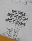 Who Cares About The Weather When You're In Good Company, Volume 2, Unisex Hoodie-humorous dog lover / dog owner Design by Dog Gang