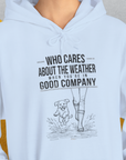 Who Cares About The Weather When You're In Good Company, Volume 2, Unisex Hoodie-funny dog lover Shirtdesign by Dog Gang