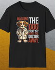 Walking The Dog Every Day Keeps The Doctor Away, Volume 1, Unisex T-Shirt funny dog print, Design by Dog Gang
