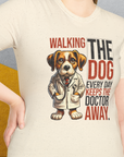 Walking The Dog Every Day Keeps The Doctor Away, Volume 1, Unisex T-Shirt- another funny dog lover Shirtdesign made by Dog Gang