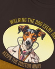 Walking The Dog Every Day Keeps The Doctor Away, Volume 2, Unisex T-Shirt-humorous dog lover / dog owner Design by Dog Gang