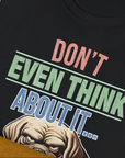 Don't Even Think About It..., Volume 6, Unisex T-Shirt-. A dog-themed Design from Dog Gang