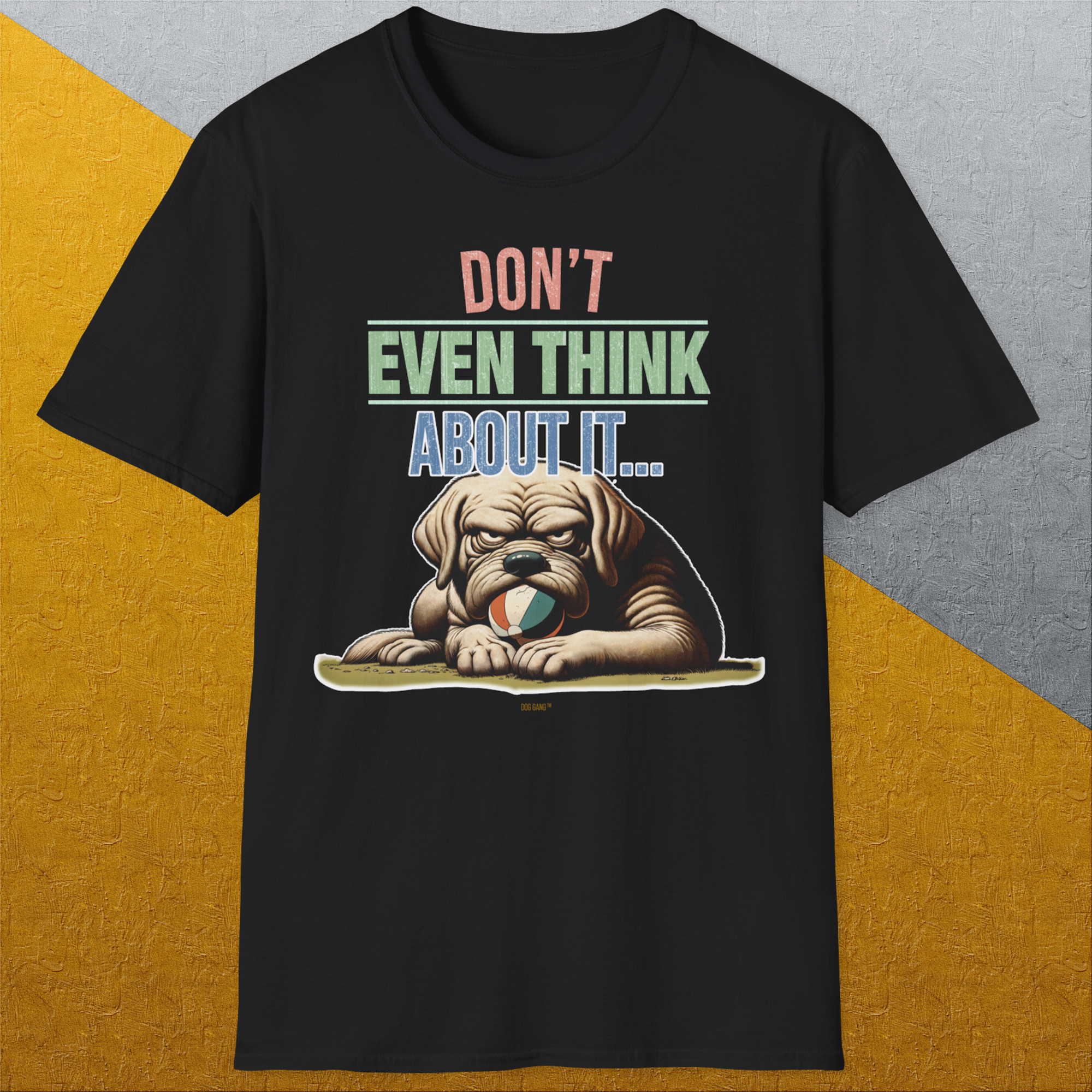 Don't Even Think About It..., Volume 6, Unisex T-Shirt-, a cool and stylish design with a funny saying from Dog Gang