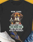 Go Fetch It Yourself Series, Volume 2, Women's T-Shirt-Black. A perfect gift for dog lovers and dog owners. Design by Dog Gang