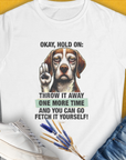 Funny dog shirt with an illustrated pup and the text Go Fetch It Yourself. Perfect for a dog lover. Designed by Dog Gang.