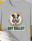 Got Balls? Volume 5, Unisex T-Shirt-Sport Grey. A perfect gift for dog lovers and dog owners. Design by Dog Gang