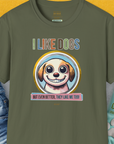 I Like Dogs And They Like Me Too, Volume 1, Unisex T-Shirt-Military Green, Design by Dog Gang