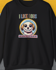 I Like Dogs And They Like Me Too, Volume 1, Unisex Sweatshirt-Black, Design by Dog Gang