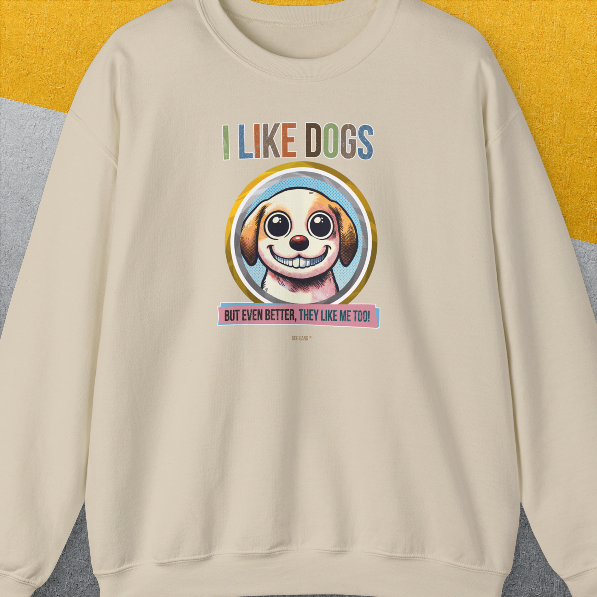 I Like Dogs And They Like Me Too, Volume 1, Unisex Sweatshirt-Sand, Design by Dog Gang
