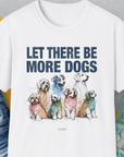 Unisex T-shirt, Let There Be More Dogs, in white, crafted from a soft-style cotton polyester blend with colorful dog-themed designs. Designed by Dog Gang.