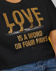 Love Is A Word On Four Paws, Volume 2, Unisex T-Shirt-, a fun and stylish design for dog lovers from Dog Gang