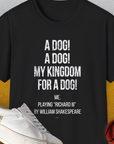 Unisex T-shirt in black with a funny dog shirt theme: My Kingdom For A Dog - Me Playing Richard III by Shakespeare. Crafted from durable soft-style fabric. Designed by Dog Gang.
