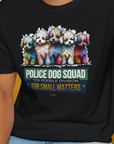 Police Dog Squad For Small Matters (Toy Poodle Division), Volume 2, Unisex T-Shirt-. For dog lovers and dog owners. Design by Dog Gang