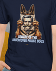 Beware Of The Undercover Police Dogs, Volume 1, Unisex T-Shirt-, Design by Dog Gang