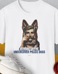 Beware Of The Undercover Police Dogs, Volume 2, Unisex T-Shirt-White. A perfect gift for dog lovers and dog owners. Design by Dog Gang