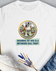 Warning: My Dog Is A Notorious Ball Thief, Volume 2, Women's T-Shirt-White. For dog lovers and dog owners. Design by Dog Gang