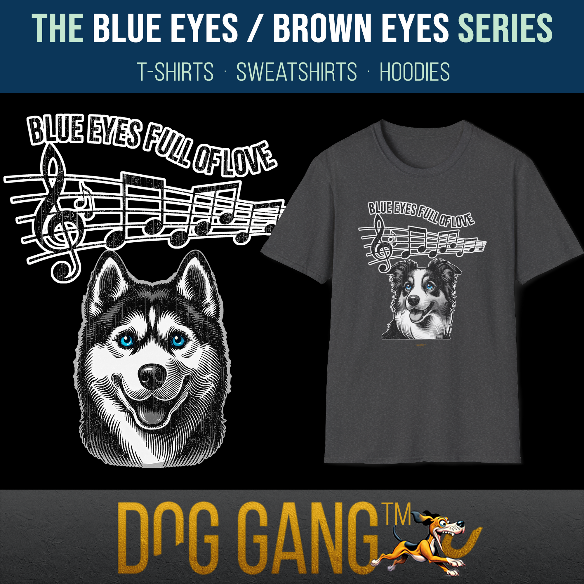 Graphic featuring designs for The Blue Eyes/Brown Eyes Series by Dog Gang. Shows a T-shirt with an image of a dog and musical notes, labeled Blue Eyes Full of Love. Includes text about shirts, sweatshirts, hoodies.
