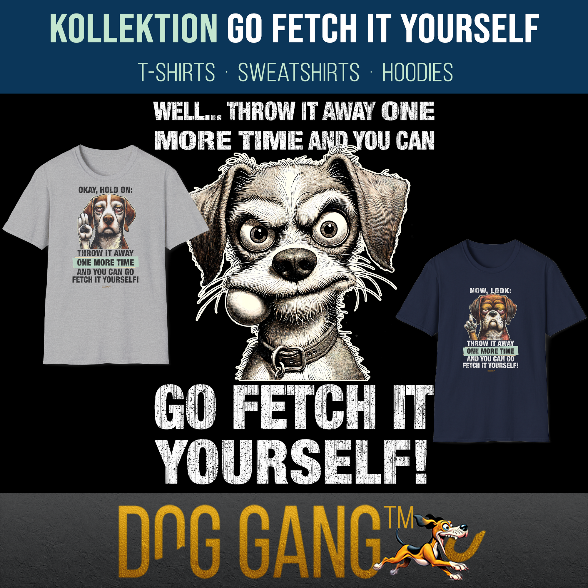 Two t-shirts displayed against a black background. The left shirt features a dog with a bone, and the right shows a dog with sunglasses. Text: Go Fetch It Yourself! and Throw It Away One More Time.