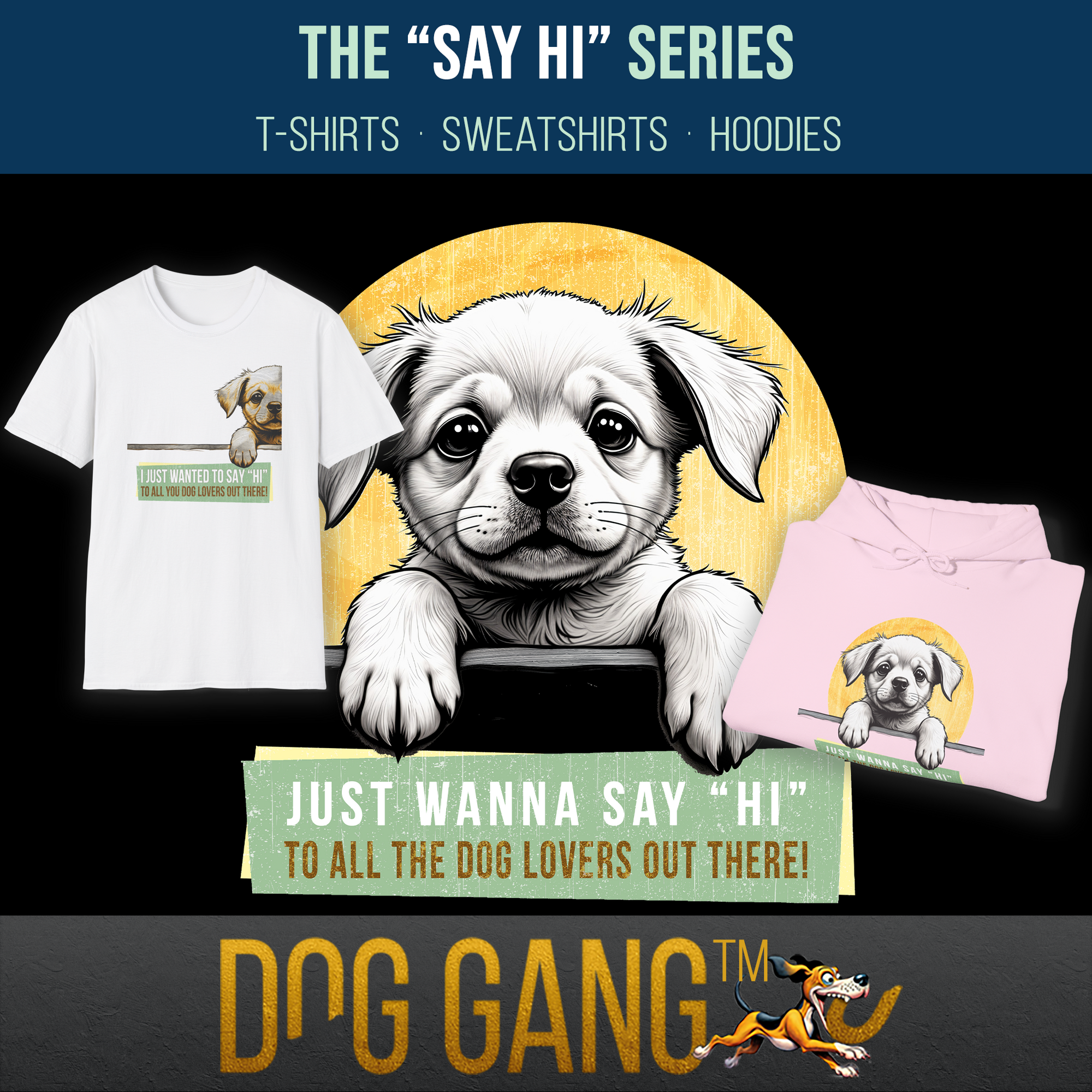 Image for Dog Gang's "Say Hi" collection featuring a cute dog illustration on a white t-shirt and pink hoodie. The text reads: "I just want to say hi to all the dog lovers out there."