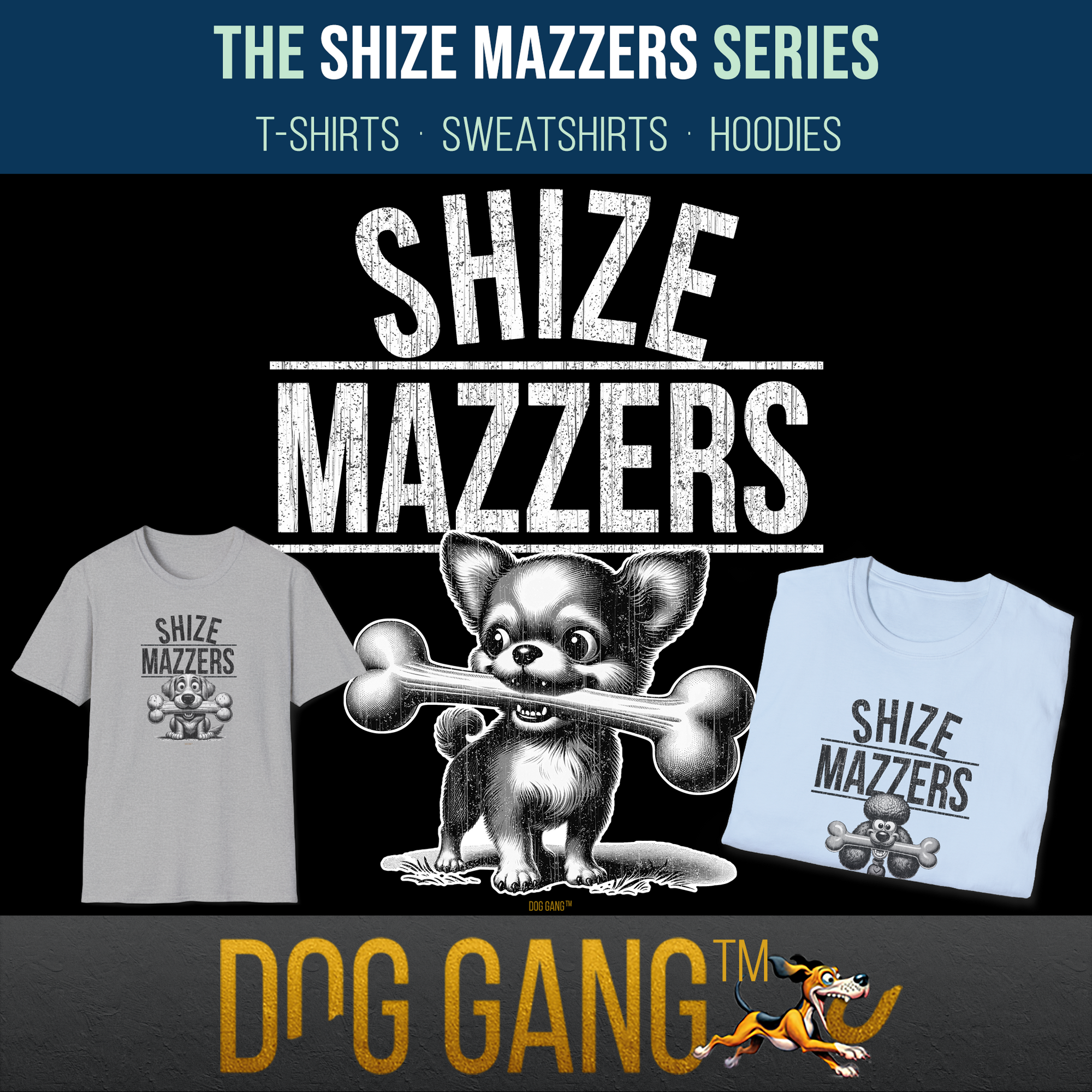 COLLECTION "SHIZE MAZZERS" Graphic of a t-shirt motif with a funny drawn Chihuahua with an oversized dog bone in its mouth. Above it the text SHIZE MAZZERS. Left and right two t-shirts from the collection. Below the Dog Gang logo.