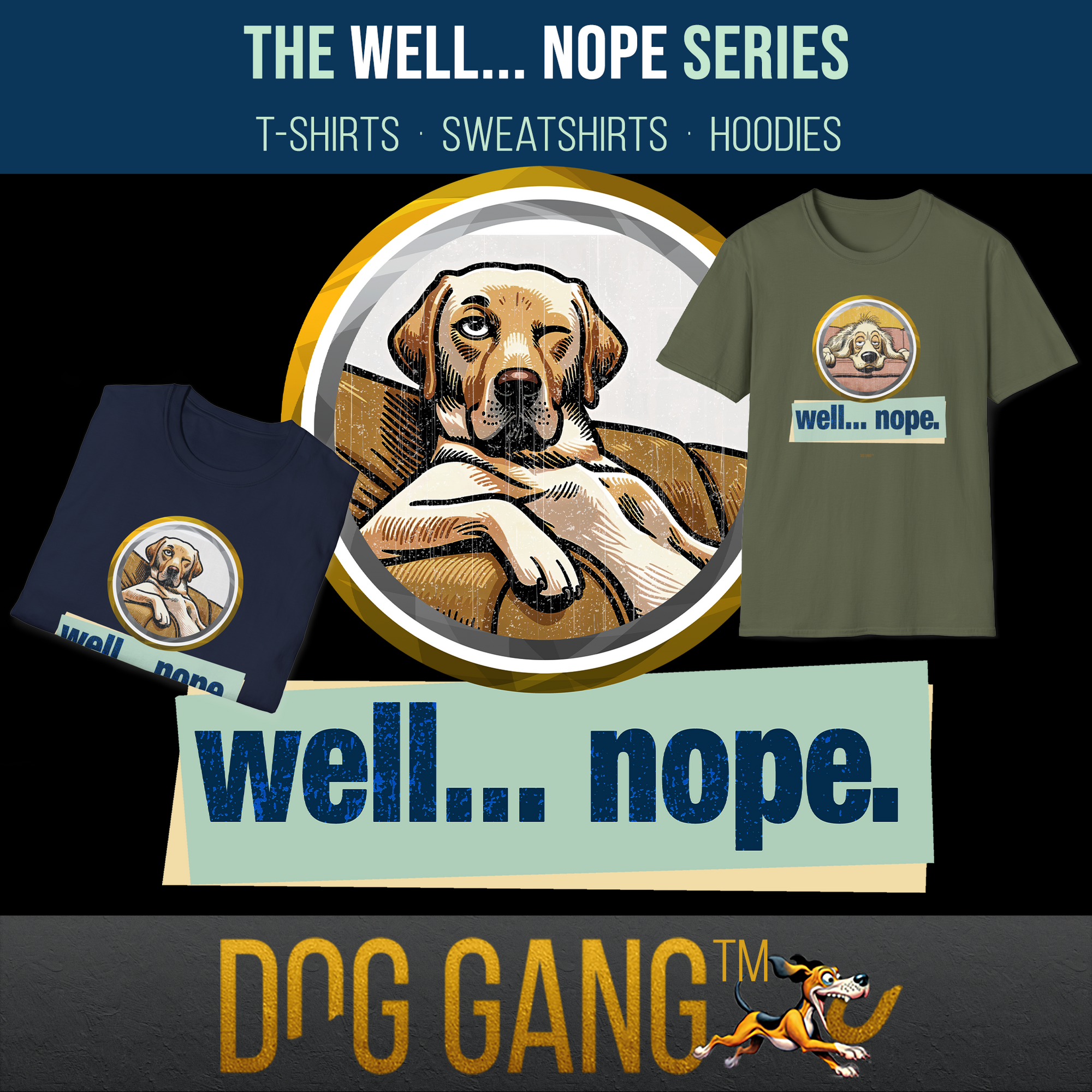 Collection "WELL... NOPE." - with T-shirts, sweatshirts and hoodies. In the middle a skeptical looking Golden Retriever. Left and right T-shirts from the collection. Subjects show various dogs in a funny comic style. Dog Gang logo at the bottom.