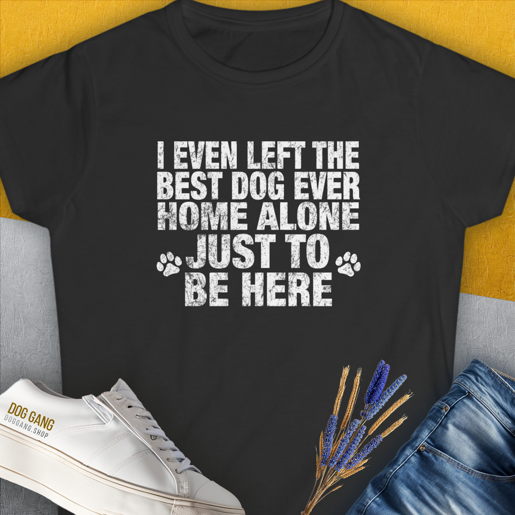 I Even Left The Best Dog Ever Home Alone Just To Be Here, Women&#39;s T-Shirt-Black. A perfect gift for dog lovers and dog owners. Design by Dog Gang