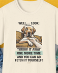 Go Fetch It Yourself Series, Volume 1, Unisex T-Shirt- another funny dog lover Shirtdesign made by Dog Gang