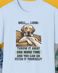Go Fetch It Yourself Series, Volume 1, Unisex T-Shirt-Light Blue-funny dog lover Shirtdesign by Dog Gang