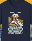 Go Fetch It Yourself Series, Volume 1, Unisex T-Shirt-Navy-funny dog lover Shirtdesign by Dog Gang