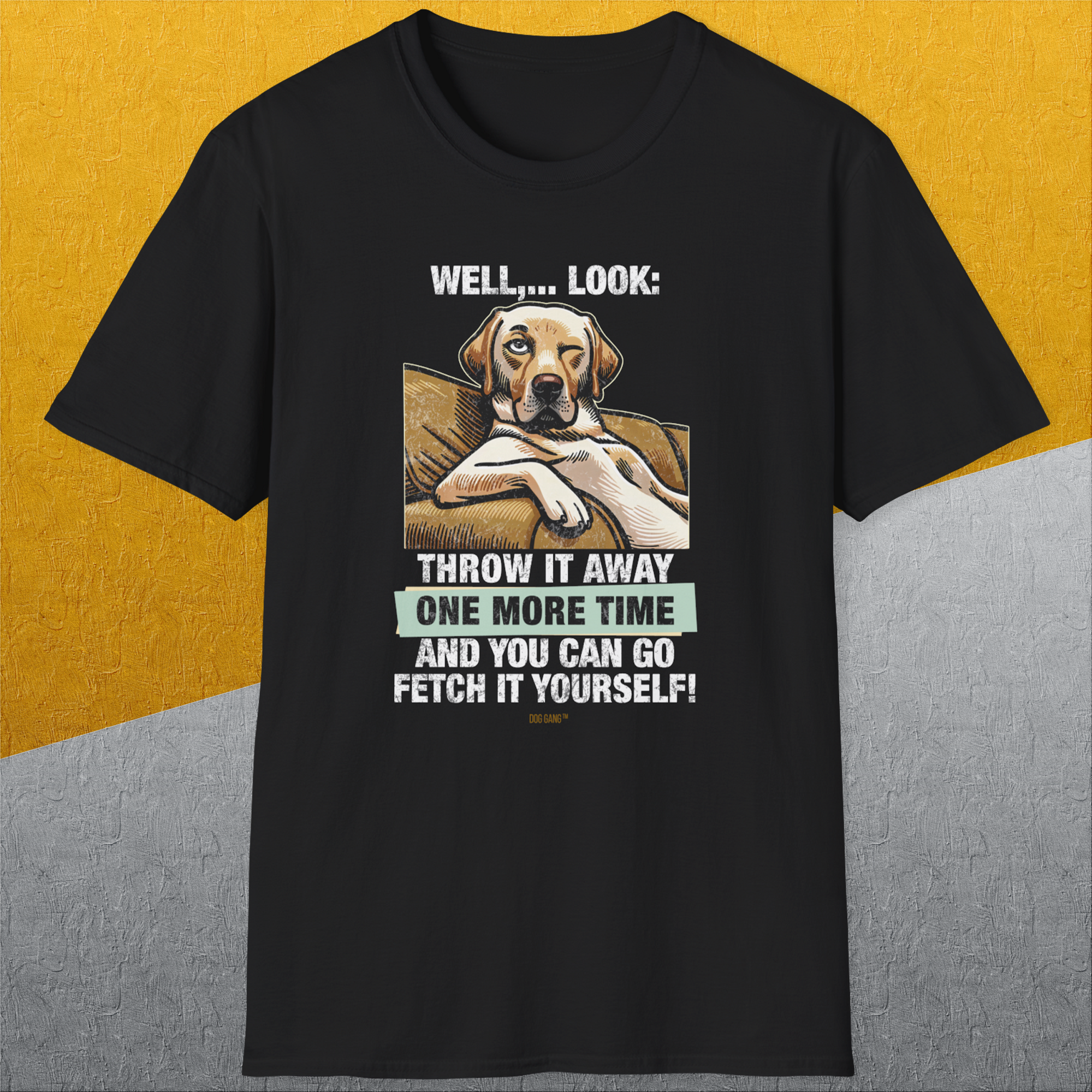 Go Fetch It Yourself Series, Volume 1, Unisex T-Shirt funny dog print, Design by Dog Gang