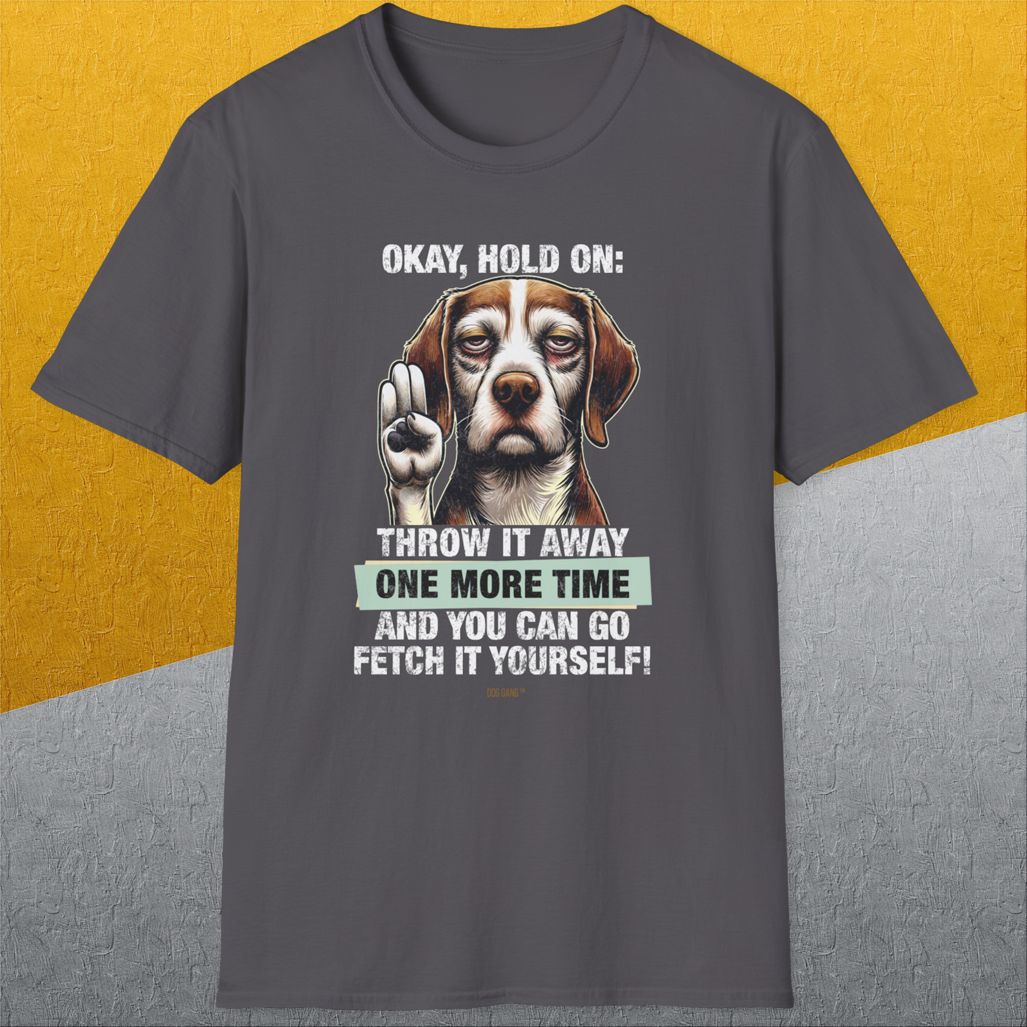 Go Fetch It Yourself Series, Volume 3, Unisex T-Shirt funny dog print, Design by Dog Gang