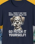 Go Fetch It Yourself Series, Volume 4, Unisex T-Shirt-Navy-funny dog lover Shirtdesign by Dog Gang