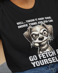 Go Fetch It Yourself Series, Volume 4, Unisex T-Shirt- funny dog-themed Shirt. Design by Dog Gang