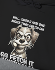 Go Fetch It Yourself Series, Volume 4, Unisex Hoodie-humorous dog lover / dog owner Design by Dog Gang