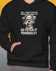 Go Fetch It Yourself Series, Volume 4, Unisex Hoodie-funny dog lover Design by Dog Gang