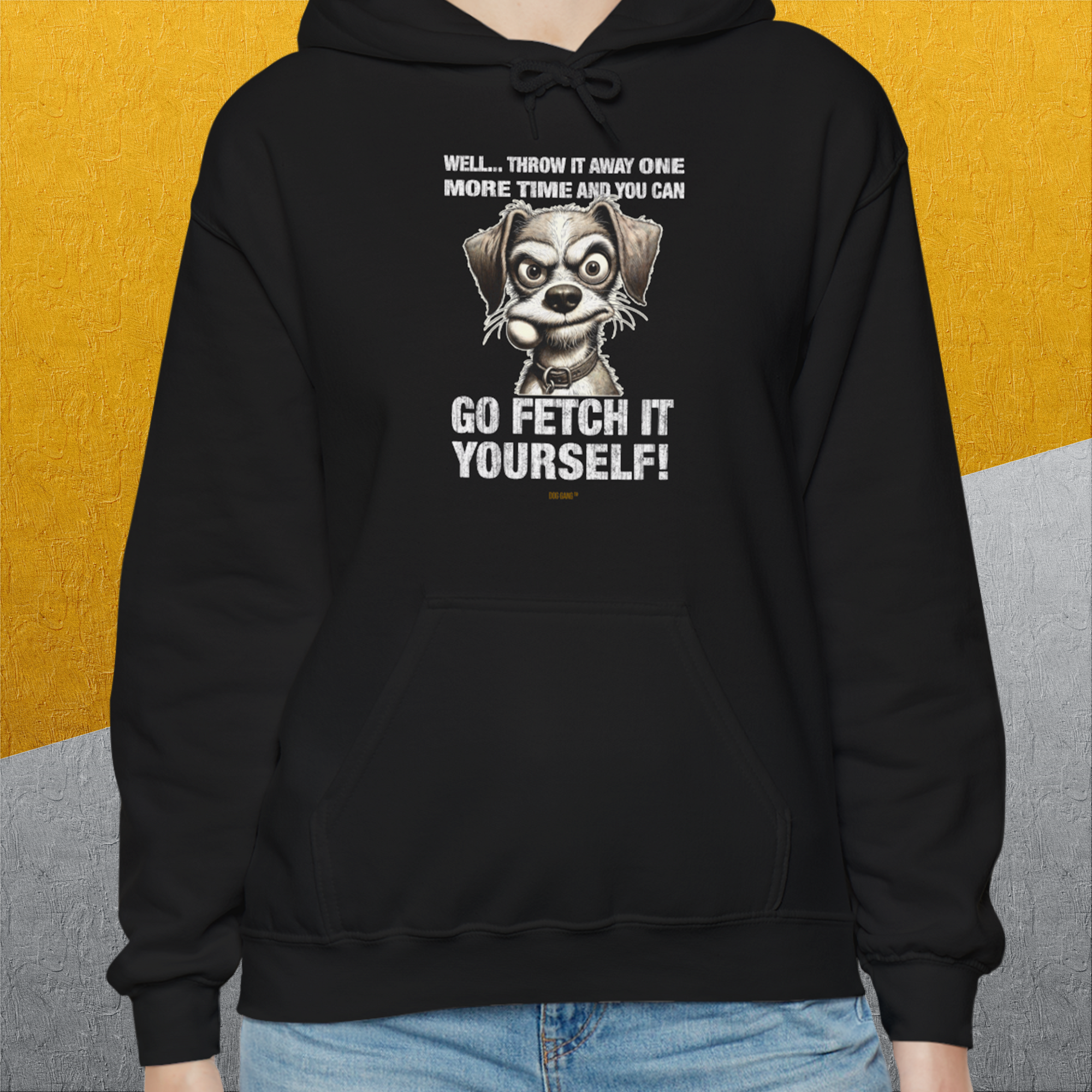 Go Fetch It Yourself Series, Volume 4, Unisex Hoodie- funny dog-themed Shirt. Design by Dog Gang