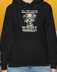 Go Fetch It Yourself Series, Volume 4, Unisex Hoodie- funny dog-themed Shirt. Design by Dog Gang