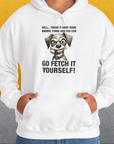 Go Fetch It Yourself Series, Volume 4, Unisex Hoodie-funny and stylish. A perfect gift for dog lovers. Shirtdesign by Dog Gang