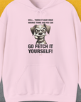 Go Fetch It Yourself Series, Volume 4, Unisex Hoodie- another funny dog lover Shirtdesign made by Dog Gang