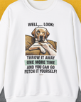 Go Fetch It Yourself Series, Volume 1, Unisex Sweatshirt funny dog print, Design by Dog Gang