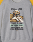 Go Fetch It Yourself Series, Volume 1, Unisex Sweatshirt-funny and stylish. A perfect gift for dog lovers. Shirtdesign by Dog Gang