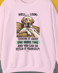 Go Fetch It Yourself Series, Volume 1, Unisex Sweatshirt-S-funny dog lover Shirtdesign by Dog Gang