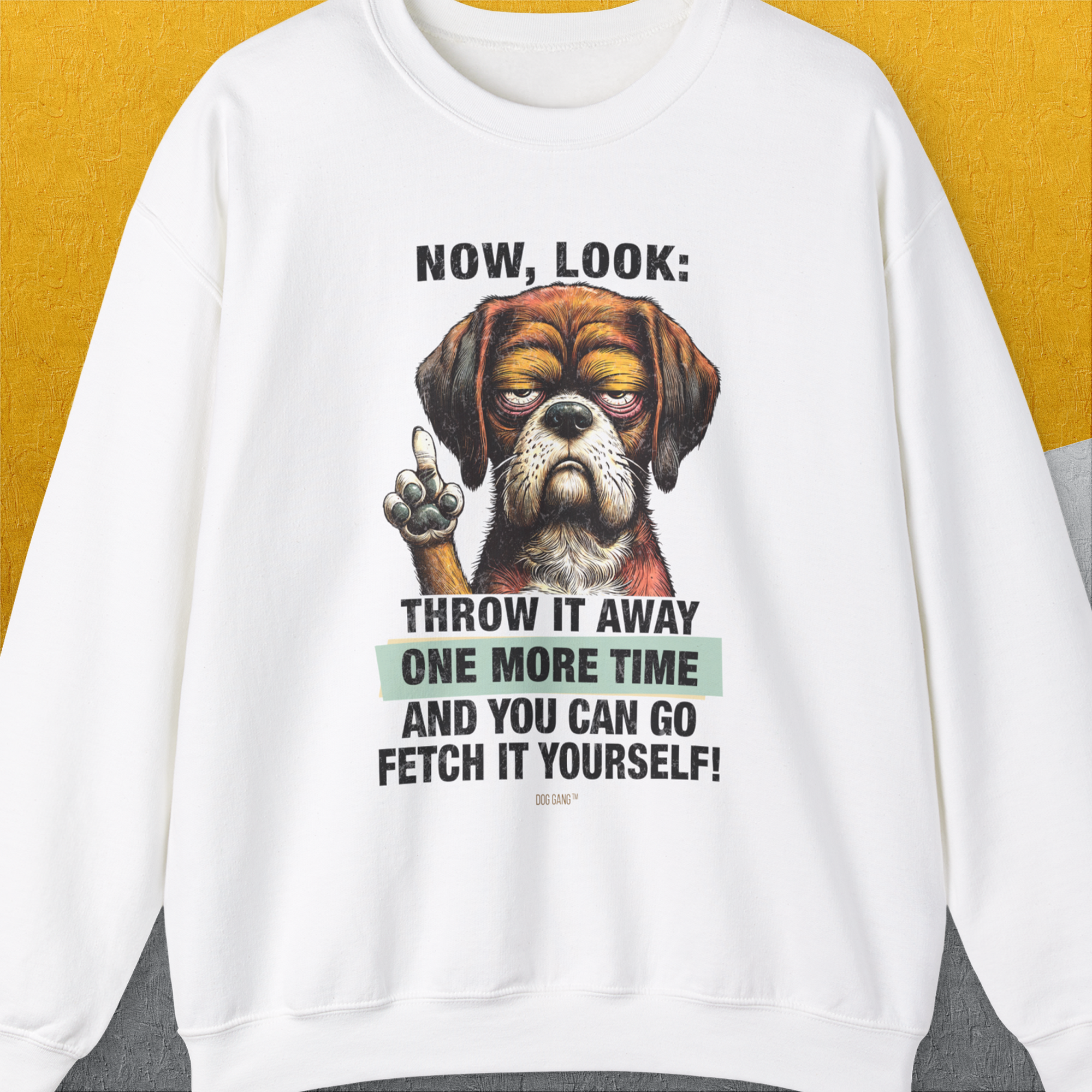 Go Fetch It Yourself Series, Volume 2, Unisex Sweatshirt funny dog print, Design by Dog Gang